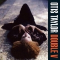 Otis Taylor - Double V '2004