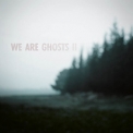 We Are Ghosts - We Are Ghosts II '2010