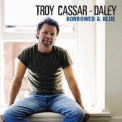 Troy Cassar-daley - Borrowed & Blue '2004