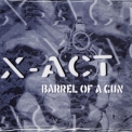 X-act - Barrel Of A Gun '1997