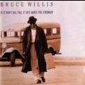 Bruce Willis - If It Don't Kill You, It Just Makes You Stronger '1989