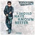Fancy - I Should Have Known Better '2014