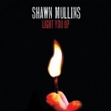 Shawn Mullins - Light You Up '2010