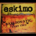 Eskimo - Balloonatic Part Two '2006