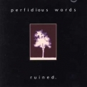 Perfidious Words - Ruined '1997