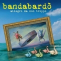 Bandabardo - Allegro Ma Non Troppo '2010