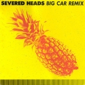 Severed Heads - Big Car Remix (CDS) '1990