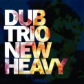 Dub Trio - New Heavy '2006