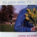 Plain White T's - Come On Over '2000