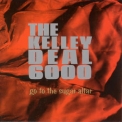 The Kelley Deal 6000 - Go To The Sugar Altar  '1996