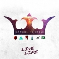 Capture The Crown - Live Life Ep '2014