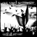 25 Yard Screamer - Until All Are One '2011