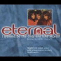 Eternal - I Wanna Be The Only One [CDS] '1997