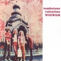 Wigwam - Tombstone Valentine '1970
