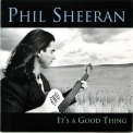 Phil Sheeran - It's A Good Thing '1995