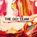 Go! Team - The Scene Between '2015