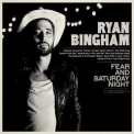 Ryan Bingham - Fear And Saturday Night '2015