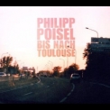 Philipp Poisel - Bis Nach Toulouse '2010