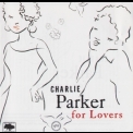 Charlie Parker - Charlie Parker For Lovers '2006