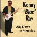 Kenny 'blue' Ray - Way Down In Memphis '1997