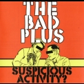 Bad Plus, The - Suspicious Activity? '2005