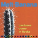Melt-banana - Cactuses Come In Flocks '1999