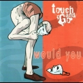 Touch & Go - Would You '2005