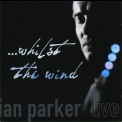 Ian Parker - Whilst The Wind - Live '2005