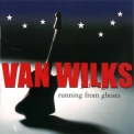 Van Wilks - Running From Ghosts '2005