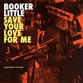 Booker Little - Save Your Love For Me '2015