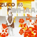 Zuco 103 - Whaa! '2005