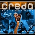 Credo - This Is What We Do (live In Poland) '2009