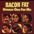 Bacon Fat - Grease One For Me '1970