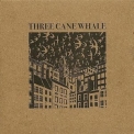 Three Cane Whale - Three Cane Whale '2012