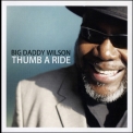 Big Daddy Wilson - Thumb A Ride '2011