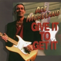Ace Moreland - Give It To Get It '2000