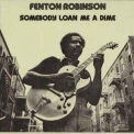 Fenton Robinson - Somebody Loan Me A Dime '1974