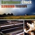Barrelhouse Chuck - Slowdown Sundown '2006
