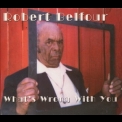 Robert Belfour - What's Wrong With You '2000