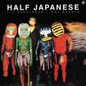 Half Japanese - (1980) 1пјЏ2 Gentlemen пјЏ Not Beasts 3xcd (2013 Reissue, Limited Edition) Flac/cd 1 '2013