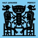 Half Japanese - Perfect '2016