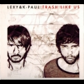 Lexy & K. Paul - Trash Like Us '2007