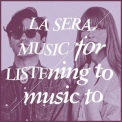 La Sera - Music For Listening To Music To '2016
