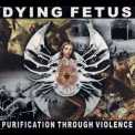 Dying Fetus - Purification Through Violence (reissue 2011) '1996