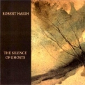Robert Haigh - The Silence Of Ghosts '2015