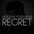 Heroin & Your Veins - Regret '2012