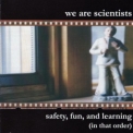 We Are Scientists - Safety, Fun, And Learning (in that order) '2002