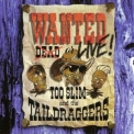 Too Slim & The Taildraggers - Wanted Live! '1994