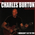 The Charles Burton Blues Band - I Wouldn't Lie To You '2006