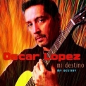 Oscar Lopez - My Destiny '2003